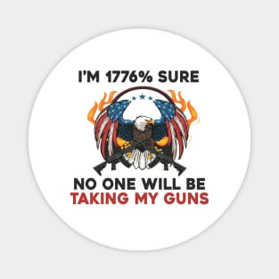 i am 1776% sure No One Will Be Taking My Guns American Flag Vintage Magnet